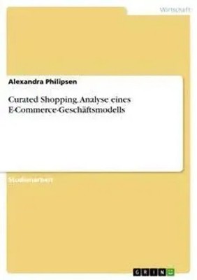 Curated Shopping. Analyse eines E-Commerce-Geschäftsmodells Alexandra Philipsen