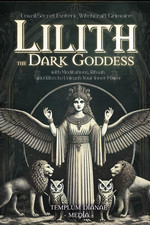 Lilith the Dark Goddess: Unveil Secret Esoter...
