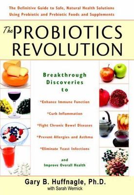 The Probiotics Revolution: The Definitive Guide to Safe, Natural Health Solution