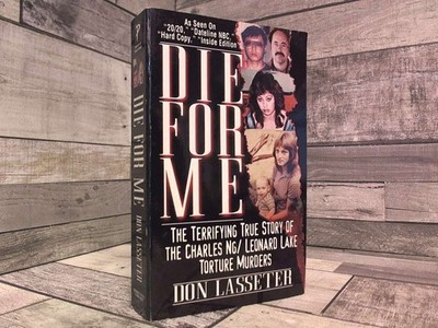 Die for Me: The Terrifying True Story of the Charles Ng & Leonard Lake Torture M