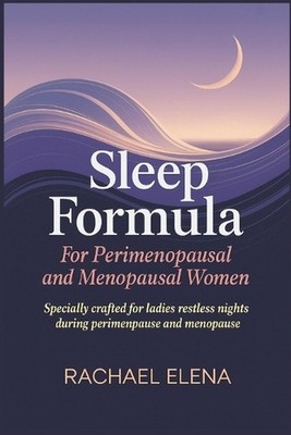 Sleep Formula For Perimenopausal and Menopausal Women: Specially Crafted for Lad