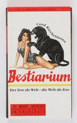 Bestiarium: Der Zoo als Welt - die Welt als Zoo (Die Andere Bibliothek, Band 227