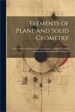 Elements of Plane and Solid Geometry: And of Plane and Spherical Trigonometry; t