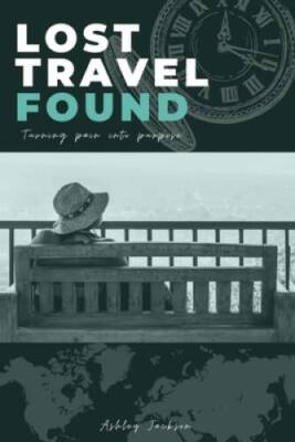 Lost Travel Found: Turning Pain Into Purpose - Paperback - VERY GOOD