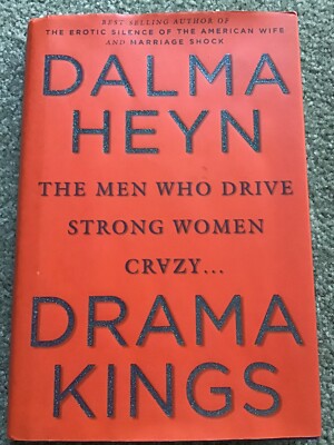 Drama Kings : The Men Who Drive Strong Women Crazy by Dalma Heyn (2005, HCDJ)