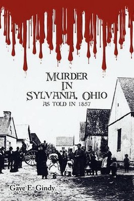 Murder In Sylvania, Ohio: As Told in 1857 by Gaye, E. Gindy, SIGNED, Paperback