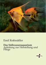 Das Swasseraquarium: Anleitung zur Herstellung und Pflege by Emil Rossm?ssler (G