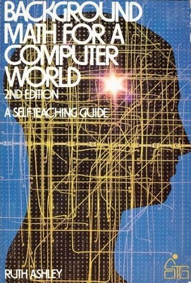 BACKGROUND MATH FOR A COMPUTER WORLD, 2ND EDITION (A By Ruth Ashley **Mint**