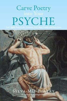 Carve Poetry into Your Psyche : Let's Apply Poetry Like a Science, Let's Stop...