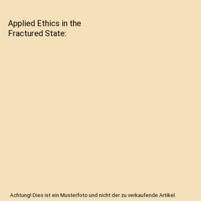 Applied Ethics in the Fractured State