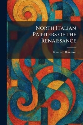 North Italian Painters of the Renaissance by Bernhard Berenson Paperback Book