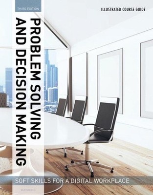Illustrated Course Guides: Problem Solving and Decision Making - Soft Skills for