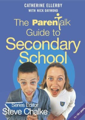 The ''Parentalk'' Guide to Secondary School By Catherine Ellerby, 