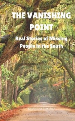 The Vanishing Point: Real Stories of Missing People in the South by Katherine Fl