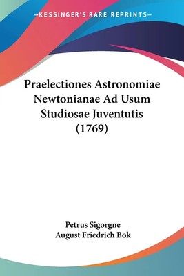 Petrus Sigorgne (u. a.) | Praelectiones Astronomiae Newtonianae Ad Usum...