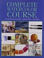 Complete Watercolor Course: 35 Practical Lessons, Expert Hints, a