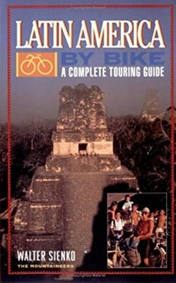 Latin America by Bike : A Complete Touring Guide Paperback Walter