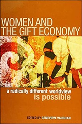 Women and the Gift Economy: A Radically Different Worldview is Possible (Ina...