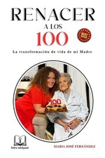 Renacer a Los 100: La Transformacion de Vida de Mi Madre by Fernando Martin Pere