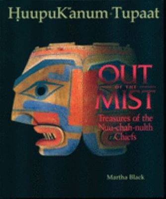 Out of the Mist : Treasures of the Nuu-Chah-Nulth Chiefs Paperbac