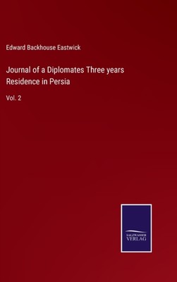 Eastwick - Journal of a Diplomates Three years Residence in Persia Vol - X555z