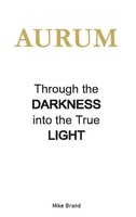 Aurum - Through The Darkness Into The True Light Mike Brand
