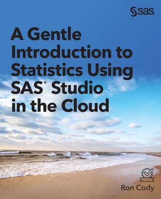 A Gentle Introduction to Statistics Using SAS Studio in the Cloud | Ron Cody