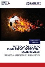 Futbola zg Ma Isinmasi Ve Isoinertial Egzerszler by Halil Korkmaz (Turkish) Pape
