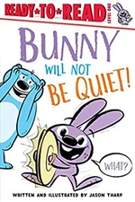 Bunny Will Not Be Quiet! : Ready-To-Read Level 1 Hardcover Jason