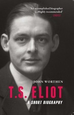 T.S. Eliot: A Short Biography by John Worthen (English) Paperback Book