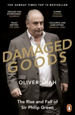 Damaged Goods: The Inside Story of Sir Philip Green, the Collapse of BHS  - GOOD
