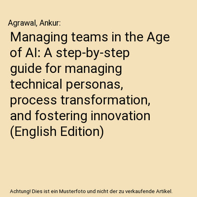 Managing teams in the Age of AI: A step-by-step guide for managing technical per