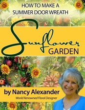 SUNFLOWER GARDEN: HOW TO MAKE A SUMMER DOOR WREATH By Nancy C Alexander **NEW**