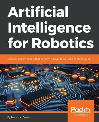 Francis X. Govers III Artificial Intelligence for Robotics (Paperback)