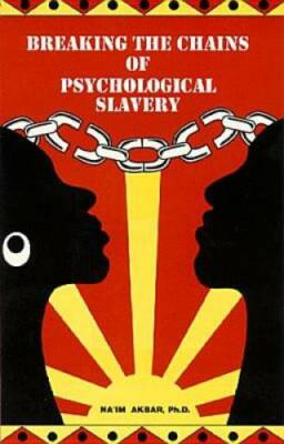 Breaking the Chains of Psychological Slavery - Paperback By Na'im Akbar - GOOD