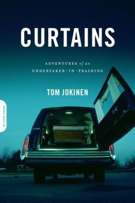 Curtains: Adventures of an Undertaker-in-Training by Jokinsen, Tom, Good Book