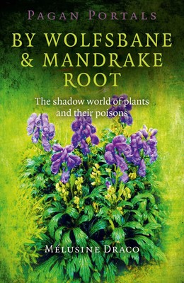 Pagan Portals - By Wolfsbane & Mandrake Root - The shadow world of plants and...