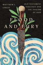 Flood and Fury: Old Testament Violence and ... 9781514004296 by Lynch, Matthew J