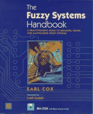 The Fuzzy Systems Handbook: A Practitioners Guide to Building, Using, an - GOOD