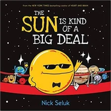 The Sun Is Kind of a Big Deal - Paperback By Nick Seluk - VERY GOOD