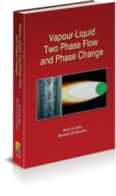 VapourLiquid Two Phase Flow and Phase Change Sarit K. Das and Dhiman Chatterjee