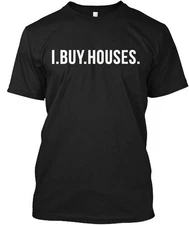 I Buy Houses T-Shirt Made in the USA Size S to 5XL