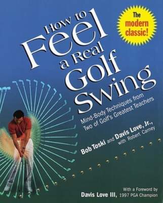 How to Feel a Real Golf Swing: Mind-Body Techniques from Two of Golf's Greatest