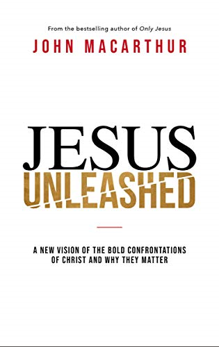 Jesus Unleashed: A New Vision of the Bold... - MacArthur, John F.