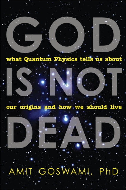 God is Not Dead by Amit, Ph.D. Goswami (Paperback Book)