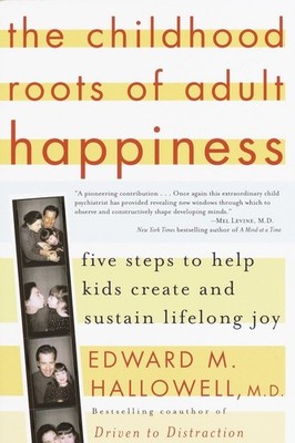 The Childhood Roots of Adult Happiness: Five Steps to Help Kids Create and S...