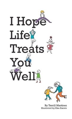 I Hope Life Treats You Well by Terrill Martinez Hardcover Book