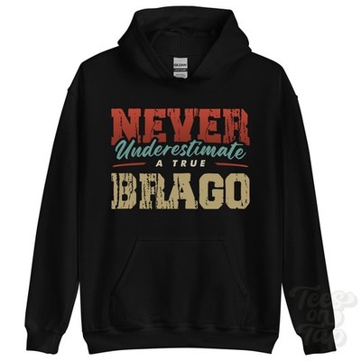 NEVER UNDERSTIMATE A TRUE BRAGO HOODIE - Wear Your Name Proudly