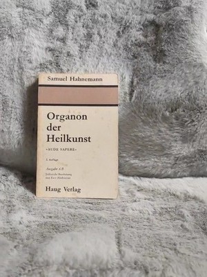 Organon der Heilkunst. von Samuel Hahnemann. Nach d. handschriftl. Neubearb. Hah