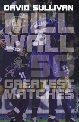 Millwall 50 Greatest Matches,Sullivan, David David Sullivan,